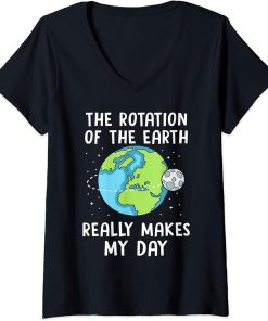 Womens Rotation Of The Earth Makes My Day Funny Science Earth Day V-Neck T-Shirt