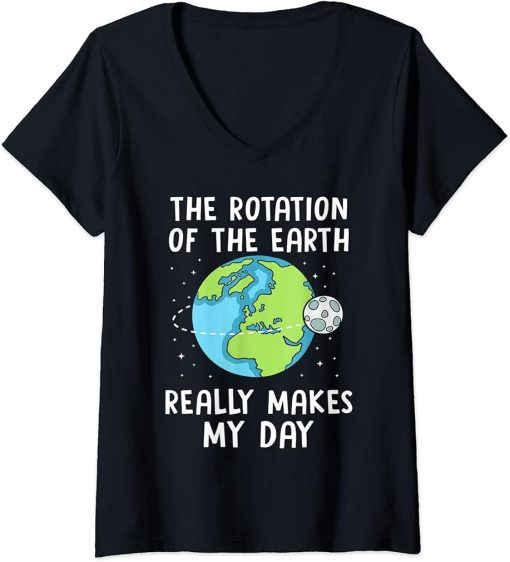 Womens Rotation Of The Earth Makes My Day Funny Science Earth Day V-Neck T-Shirt