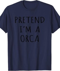 Funny Pretend I"m A Orca Fun Family Matching Costume T-Shirt