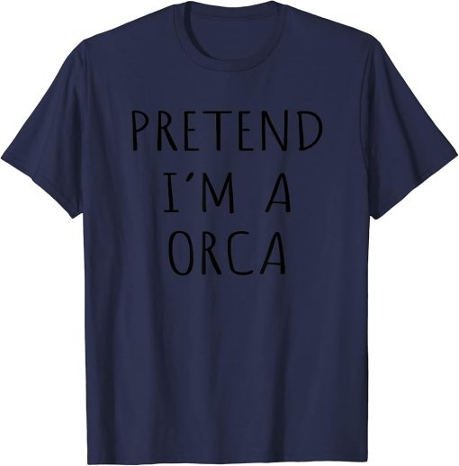 Funny Pretend I"m A Orca Fun Family Matching Costume T-Shirt